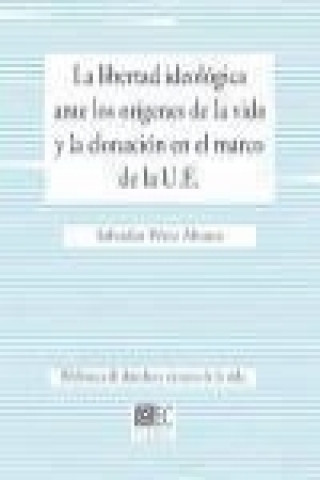 Książka La libertad ideológica ante los orígenes de la vida y la clonación en el marco de la U.E. Salvador Pérez Álvarez