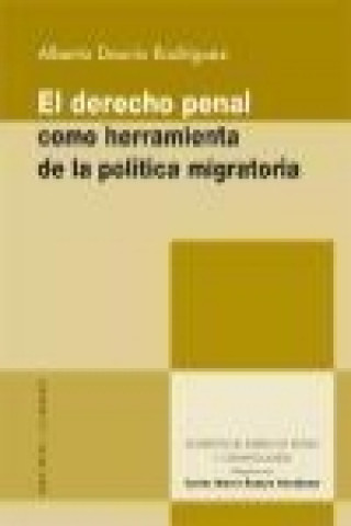 Könyv El derecho penal como herramienta de la política migratoria Alberto Daunis Rodríguez