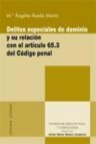 Könyv Delitos especiales de dominio y su relación con el artículo 65,3 del Código Penal María Ángeles Rueda Martín