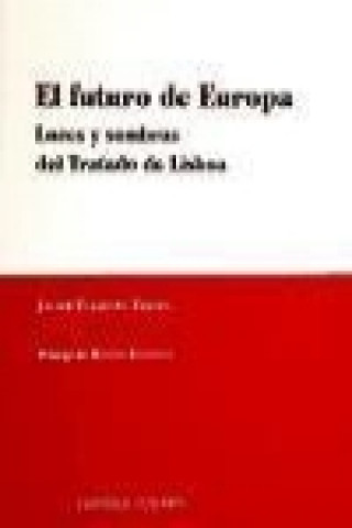 Книга El futuro de Europa : luces y sombras del Tratado de Lisboa Javier Tajadura Tejada