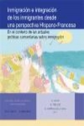 Kniha Inmigración e integración de los inmigrantes desde una perspectiva hispano-francesa Gloria Esteban de la Rosa