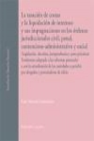 Libro LA TASACIÓN DE COSTAS, LA LIQUIDACIÓN DE INTERESES Y SUS IMPUGNACIONES EN LOS ÓRDENES JURISDICCIONALES CIVIL, PENAL, . 