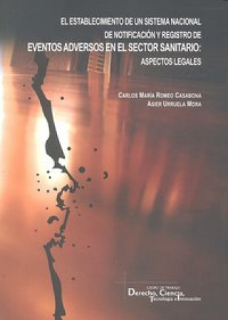 Knjiga El establecimiento de un sistema nacional de notificación y registro de eventos adversos en el sector sanitario : aspectos legales Carlos María . . . [et al. ] Romero Casabona