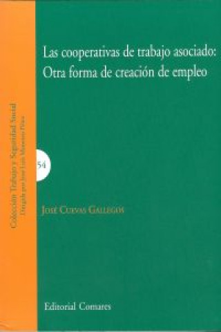 Könyv Las cooperativas de trabajo asociado : otra forma de creación de empleo José Cuevas Gallegos