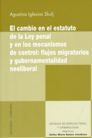 Kniha El cambio en el estatuto de la ley penal y en los mecanismos de control : flujos migratorios y gubernamentalidad neoliberal Agustina Iglesias Skulj