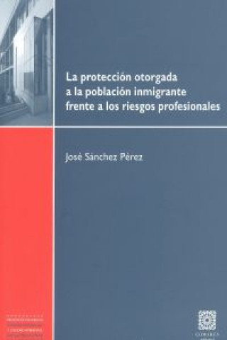 Kniha La protección otorgada a la población inmigrante sobre los riesgos profesionales José Sánchez Pérez