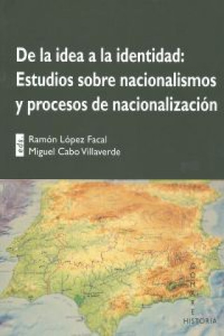 Libro De la idea a la identidad : estudios sobre nacionalismos y procesos de nacionalización Ramón López Facal