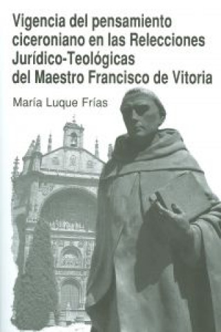 Kniha Vigencia del pensamiento ciceroniano en las relecciones jurídico-teológicas del maestro Francisco de Vitoria María Luque Frías