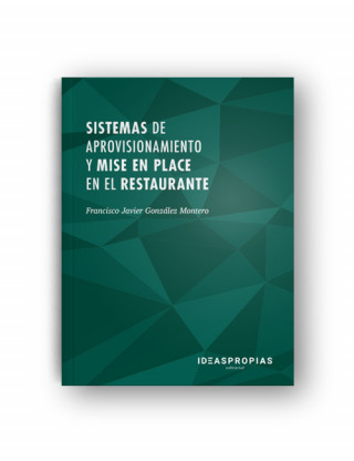 Kniha Sistemas de aprovisionamiento y mise en place en el restaurante : recepción y almacenamiento de provisiones Francisco Javier González Montero