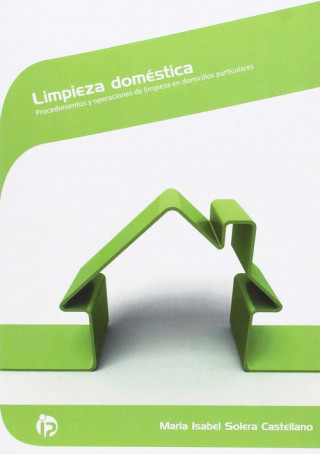 Carte Limpieza doméstica : procedimientos y operaciones de limpieza en domicilios particulares María Isabel Solera Castellano