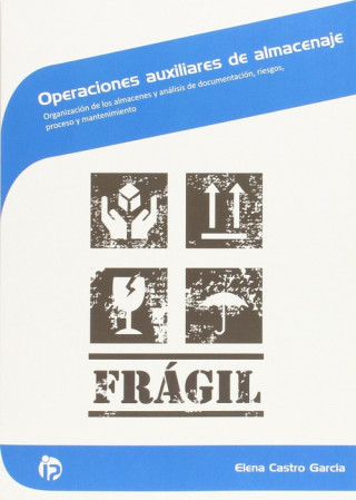 Kniha Operaciones auxiliares de almacenaje : organización de los almacenes y análisis de documentación, riesgos, procesoy mantenimiento Elena Castro García