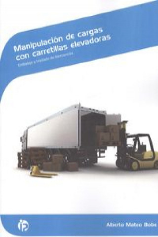 Kniha Manipulación de cargas con carretillas elevadoras : embalaje y traslado de mercancías Alberto Mateo Bobe