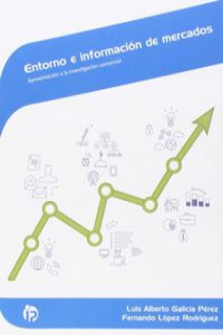 Kniha Entorno e información de mercados : aproximación a la investigación comercial Luis Alberto Galicia Pérez