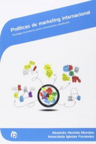 Carte Políticas de marketing internacional : estrategias de producto, precio, comunicación y distribución Alexandre Hermida Mondelo