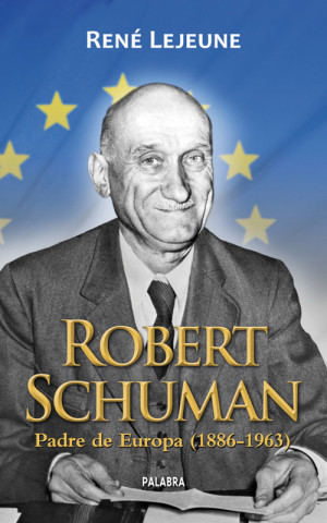 Carte Robert Shuman : el padre de Europa (1886-1963) René Lejeune