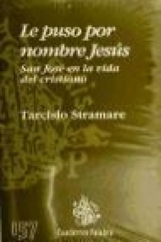 Carte Le puso por nombre Jesús : San José en la vida del cristianismo Tarcisio Stramare