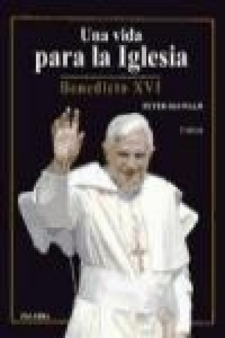 Book Una vida para la Iglesia : Benedicto XVI Peter Seewald