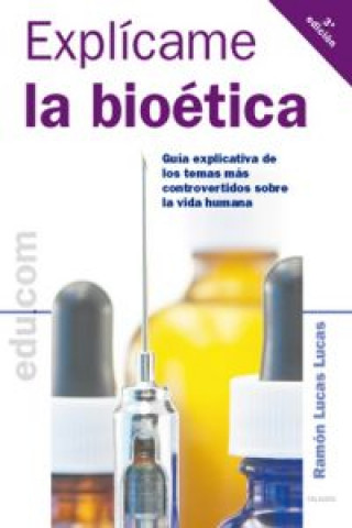 Book Explícame la bioética: guía explicativa de los temas más controvertidos sobre la vida humana RAMON LUCAS LUCAS