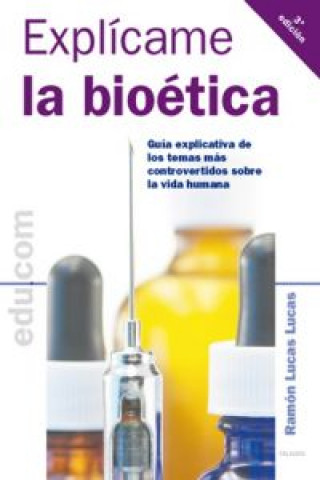 Carte Explícame la bioética: guía explicativa de los temas más controvertidos sobre la vida humana RAMON LUCAS LUCAS