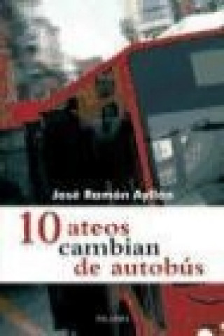 Kniha 10 ateos cambian de autobús José Ramón Ayllón