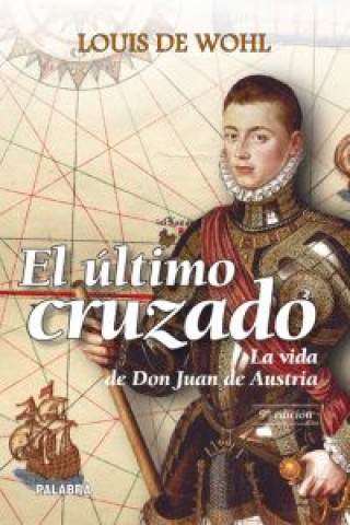 Книга El último cruzado : la vida de don Juan de Austria Louis De Wohl