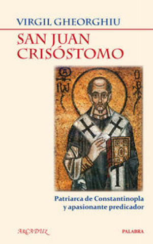 Kniha San Juan Crisóstomo : patriarca de Constantinopla y apasionante predicador Virgil Gheorghiu