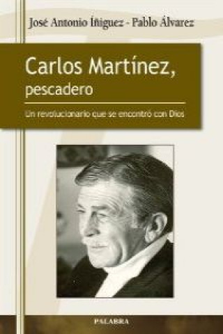 Kniha Carlos Martínez, pescadero : un revolucionario que se encontró con Dios 