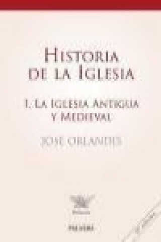 Kniha Historia de la iglesia I : la iglesia antigua y medieval José Orlandis