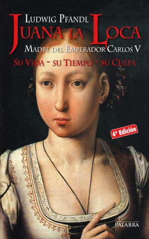 Könyv Juana la Loca : madre del emperador Carlos V : su vida, su tiempo, su culpa LUDWING PFDANDL