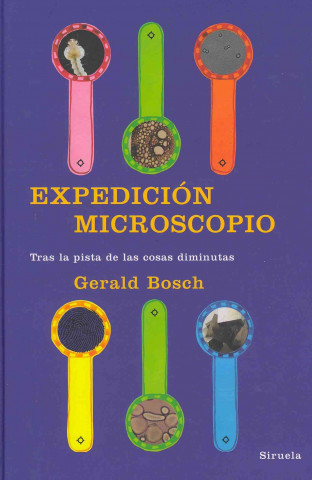 Könyv Expedición Microscopio : tras la pista de las cosas diminutas Gerald Bosch