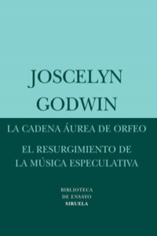 Kniha La cadena áurea de Orfeo ; El resurgimiento de la música especulativa Joscelyn Godwin
