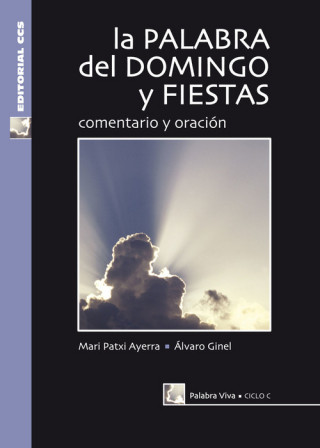 Książka La palabra del domingo y fiestas, ciclo C : comentario y oración Mari-Patxi Ayerra Rodríguez