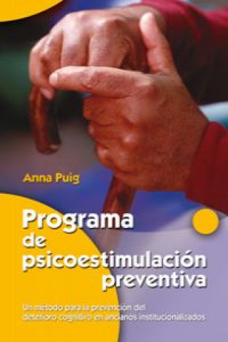 Carte Programa de psicoestimulación preventiva : un método para la prevención del deterioro cognitivo en ancianos institucionalizados Anna Puig Alemán