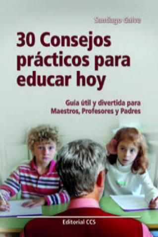 Kniha 30 consejos prácticos para educar hoy : guía útil y divertida para maestros, profesores y padres Santiago Galve Moreno