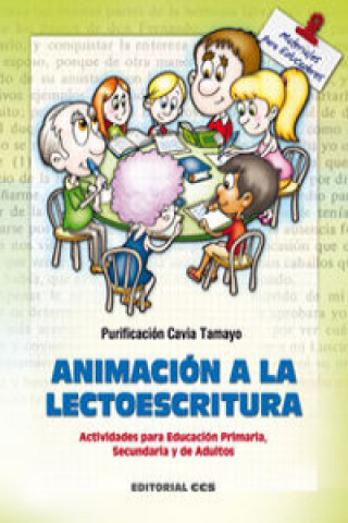 Книга Animación a la lectoescritura : actividades para educación primaria, secundaria y de adultos Purificación Cavia Tamayo