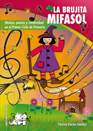 Carte La brujita Mifasol : música, poesía y creatividad en el primer ciclo de primaria Patricia García Sánchez