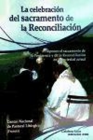 Carte La celebración del sacramento de la reconciliación : proponer el sacramento de la penitencia y de la reconciliación en la sociedad actual Centro Nacional de Pastoral Litúrgica