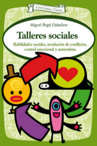 Knjiga Talleres sociales : habilidades sociales, resolución de conflictos, control emocional y autoestima Miguel Ángel Caballero Mariscal