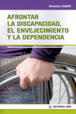 Könyv Afrontar la discapacidad, el envejecimiento y la dependencia Demetrio Casado Pérez