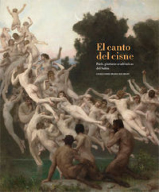 Knjiga El canto del cisne : pinturas académicas del Salón de París : colecciones Musée D'Orsay 