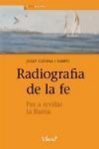 Könyv Radiografia de la fe : Per revifar la flama Josep Codina i Farrés