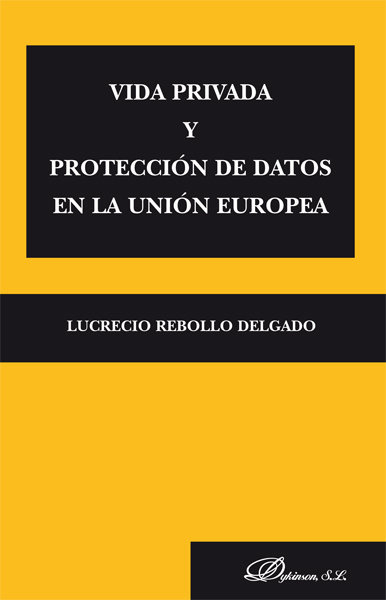 Kniha Vida privada y protección de datos en la Unión Europea Lucrecio Rebollo Delgado