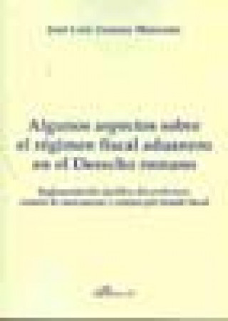 Livre Algunos aspectos sobre el régimen fiscal aduanero en el derecho romano : reglamentación jurídica del portorium, control de mercancías y comiso por fra José Luis Zamora Manzano