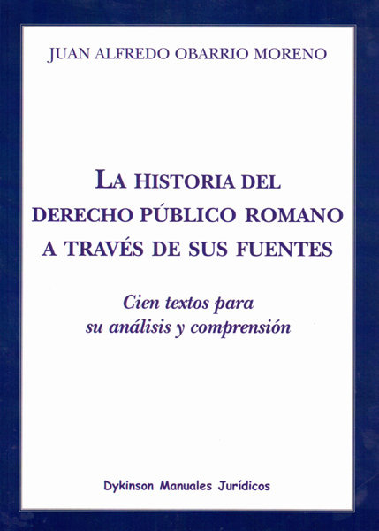 Kniha La historia del derecho público romano a través de sus fuentes : cien textos para su análisis y comprensión Juan Alfredo Obarrio Moreno