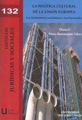 Könyv La política cultural de la Unión Europea : los fundamentos económicos e instituciones Diana Catalina Pérez-Bustamante Yábar
