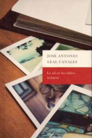 Książka La sal en los labios José Antonio Leal Canales