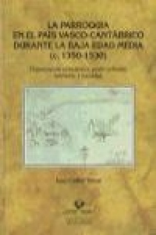 Kniha La parroquia en el País Vasco-cantábrico durante la Baja Edad Media (c. 1350-1530) Iosu Curiel Yarza