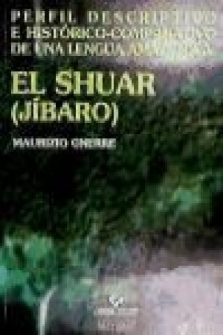 Kniha El shuar (jíbaro) : perfil descriptivo e histórico-comparativo de una lengua amazónica Maurizio Gnerre