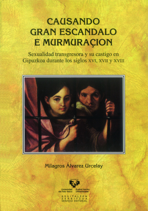 Könyv Causando gran escandalo e murmuraçión : sexualidad transgresora y su castigo en Gipuzkoa durante los siglos XVI, XVII y XVIII Milagros Álvarez Urcelay