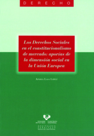 Könyv Los derechos sociales en el constitucionalismo de mercado : aporías de la dimensión social en la Unión Europea Ainhoa Lasa López